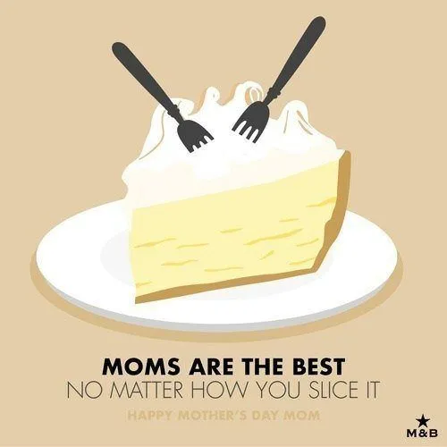 Moms are the best no matter how you slice it